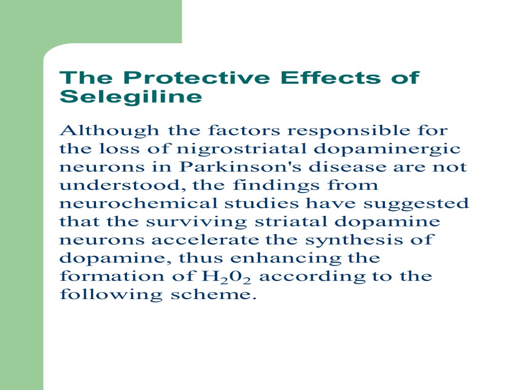 The Protective Effects of Selegiline Although the factors responsible for the loss of nigrostriatal